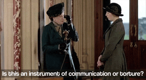 The Dowager Countess asks Lady Edith Crawley if the telephone is an instrument of communication or torture.
